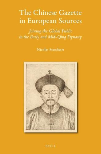 Cover image for The Chinese Gazette in European Sources: Joining the Global Public in the Early and Mid-Qing Dynasty