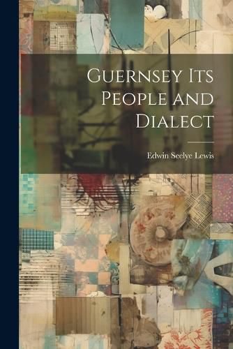 Cover image for Guernsey its People and Dialect