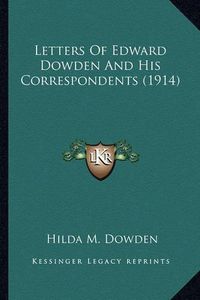 Cover image for Letters of Edward Dowden and His Correspondents (1914) Letters of Edward Dowden and His Correspondents (1914)