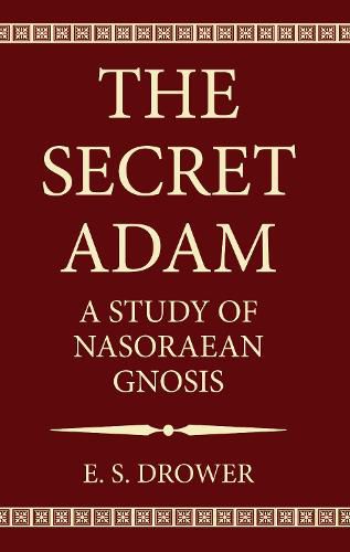 Cover image for The Secret Adam: A Study of Nasoraean Gnosis