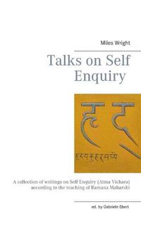 Cover image for Talks on Self Enquiry: A collection of writings on Self Enquiry (Atma Vichara) according to the teaching of Ramana Maharshi