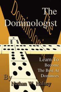 Cover image for The Dominologist: Learn to Become the Best at Dominoes