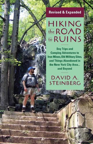 Cover image for Hiking the Road to Ruins: Daytrips and Camping Adventures to Iron Mines, Old Military Sites, and Things Abandoned in the New York City Area...and Beyond