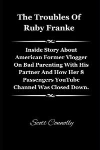 Cover image for The Troubles Of Ruby Franke