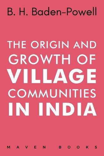 Cover image for The Origin and Growth of VILLAGE COMMUNITIES IN INDIA