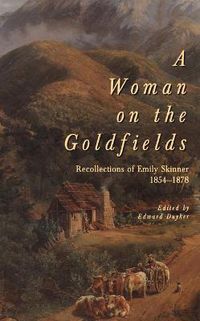 Cover image for A Woman On The Goldfields: Recollections of Emily Skinner 1854-1878