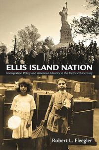 Cover image for Ellis Island Nation: Immigration Policy and American Identity in the Twentieth Century