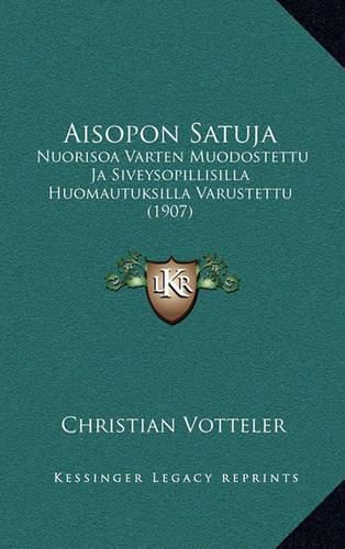 Cover image for Aisopon Satuja: Nuorisoa Varten Muodostettu Ja Siveysopillisilla Huomautuksilla Varustettu (1907)