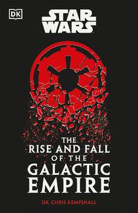 Cover image for Star Wars The Rise and Fall of the Galactic Empire