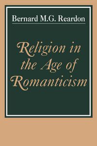 Cover image for Religion in the Age of Romanticism: Studies in Early Nineteenth-Century Thought