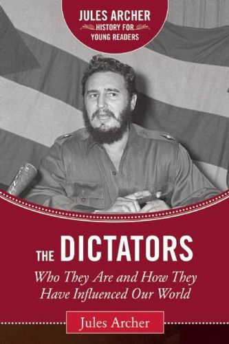 Cover image for The Dictators: Who They Are and How They Have Influenced Our World