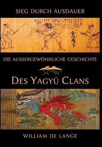 Cover image for Die aussergewoehnliche Geschichte des Yagyu-Clans: Sieg durch Ausdauer