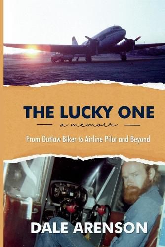 Cover image for The Lucky One, a memoir, From Outlaw Biker to Airline Pilot and Beyond