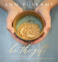 Cover image for Be the Gift: Let Your Broken Be Turned into Abundance