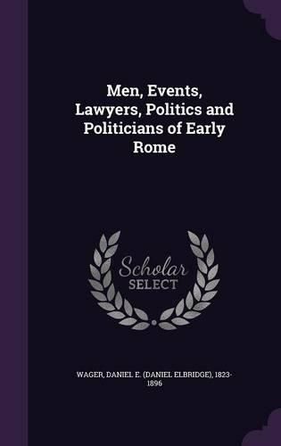 Cover image for Men, Events, Lawyers, Politics and Politicians of Early Rome