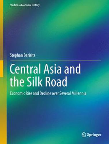 Cover image for Central Asia and the Silk Road: Economic Rise and Decline over Several Millennia