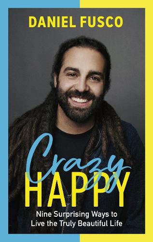 Cover image for Crazy Happy: Nine Surprising Ways to Live the Truly Beautiful Life