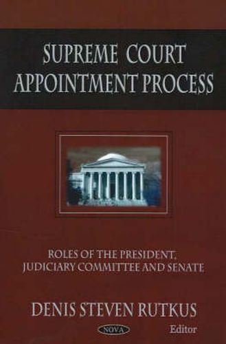 Supreme Court Appointment Process: Roles of the President, Judiciary Committee & Senate