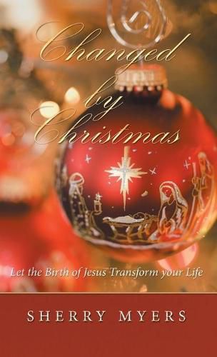 Cover image for Changed by Christmas: Let the Birth of Jesus Transform Your Life