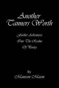 Cover image for Another Tanners Worth: Further Adventures Into the Realms of Poetry