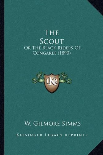 Cover image for The Scout the Scout: Or the Black Riders of Congaree (1890) or the Black Riders of Congaree (1890)