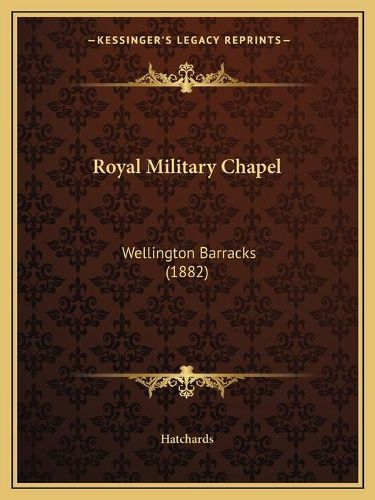 Cover image for Royal Military Chapel: Wellington Barracks (1882)