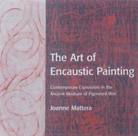 Cover image for The Art of Encaustic Painting: Contemporary Expression in the Ancient Medium of Pigmented Wax