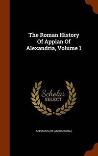 Cover image for The Roman History of Appian of Alexandria, Volume 1