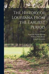 Cover image for The History of Louisiana From the Earliest Period [microform]