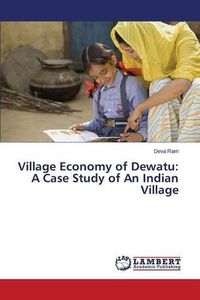 Cover image for Village Economy of Dewatu: A Case Study of An Indian Village
