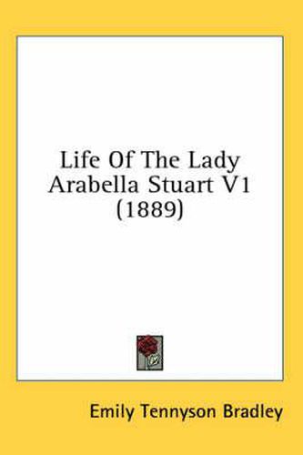 Cover image for Life of the Lady Arabella Stuart V1 (1889)