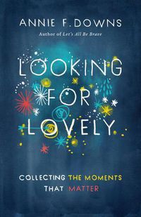 Cover image for Looking for Lovely: Collecting the Moments that Matter