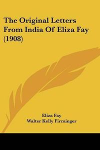 Cover image for The Original Letters from India of Eliza Fay (1908)