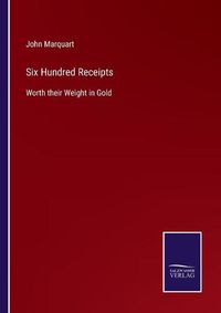 Cover image for Six Hundred Receipts: Worth their Weight in Gold