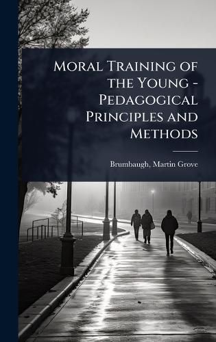 Cover image for Moral Training of the Young - Pedagogical Principles and Methods