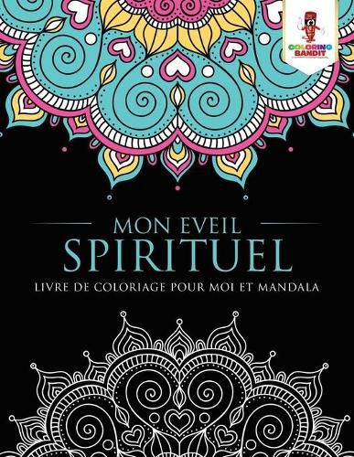 Mon Eveil Spirituel: Livre de Coloriage pour Moi et Mandala