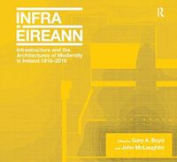 Cover image for Infrastructure and the Architectures of Modernity in Ireland 1916-2016