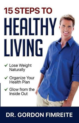 15 Steps to Healthy Living: Learn how to naturally lose weight, gain energy and live a healthy lifestyle