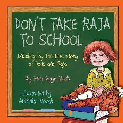 Cover image for Don't Take Raja to School: Inspired by the true story of Jade and Raja