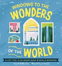 Cover image for Windows to the Wonders of the World: A Lift-the-Flap Board Book of World Wonders