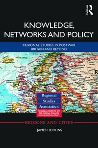 Cover image for Knowledge, Networks and Policy: Regional Studies in Postwar Britain and Beyond