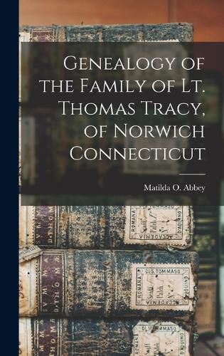 Cover image for Genealogy of the Family of Lt. Thomas Tracy, of Norwich Connecticut