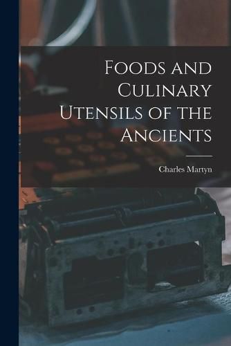 Foods and Culinary Utensils of the Ancients