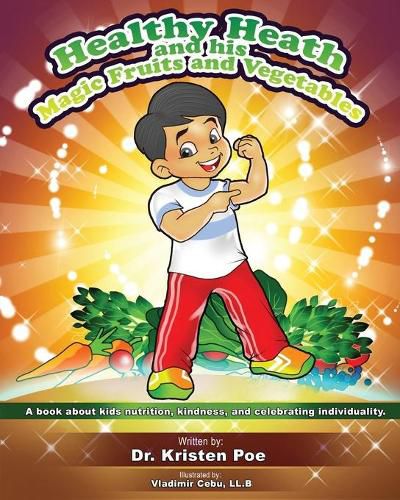 Cover image for Healthy Heath and his Magic Fruits and Vegetables: A book about kids nutrition, kindness, and celebrating individuality.