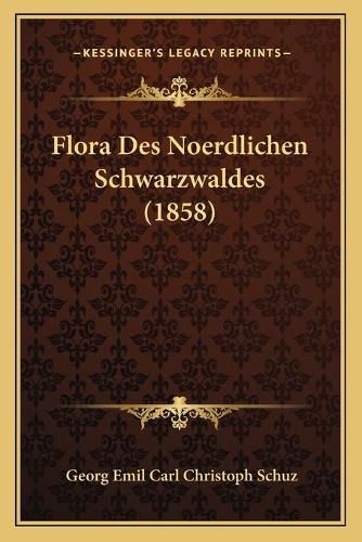 Cover image for Flora Des Noerdlichen Schwarzwaldes (1858)