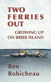 Cover image for Two Ferries Out: Growing up on Brier Island