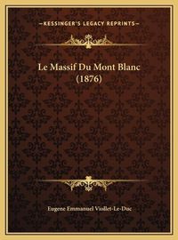 Cover image for Le Massif Du Mont Blanc (1876) Le Massif Du Mont Blanc (1876)