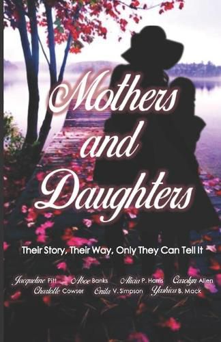 Mothers and Daughters: Their Story, Their Way, Only They Can Tell It