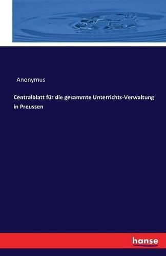 Cover image for Centralblatt fur die gesammte Unterrichts-Verwaltung in Preussen