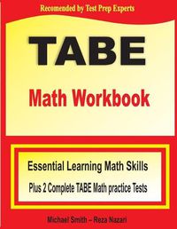 Cover image for TABE Math Workbook: Essential Learning Math Skills Plus Two Complete TABE Math Practice Tests
